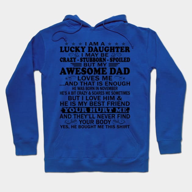 I Am a Lucky Daughter I May Be Crazy Spoiled But My Awesome Dad Loves Me And That Is Enough He Was Born In November He's a Bit Crazy&Scares Me Sometimes But I Love Him & He Is My Best Friend Hoodie by peskybeater